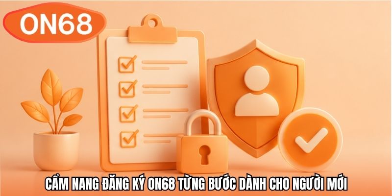 Cẩm nang đăng ký ON68 từng bước dành cho người mới