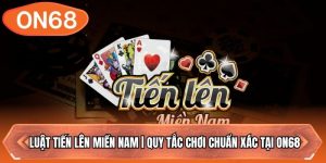 Luật Tiến Lên Miền Nam | Quy Tắc Chơi Chuẩn Xác Tại ON68